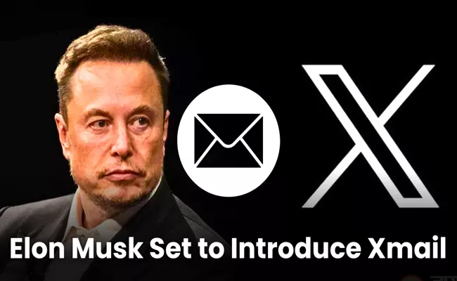 Elon Musk confirms Xmail is coming amid rumours of Gmail shutdown - Sakshi