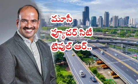 Real Estate Rebounds in telangana Moosi Future City Triple R Game Changers