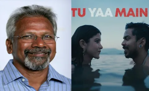 director Mani Ratnam praise the film Tu Ya Main will thrills the audience