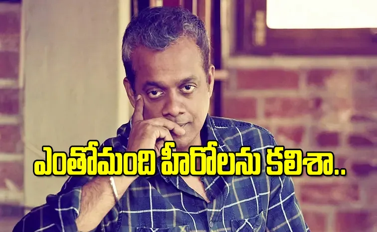 Gautham Vasudev Menon: No South Star Wants to Do This Type of Movies