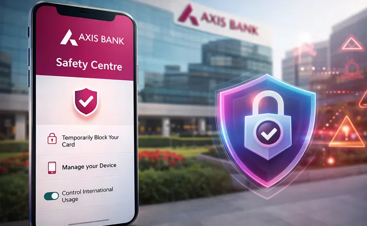 యాక్సిస్‌ బ్యాంక్‌ యాప్‌లో ‘సేఫ్టీ సెంటర్‌’