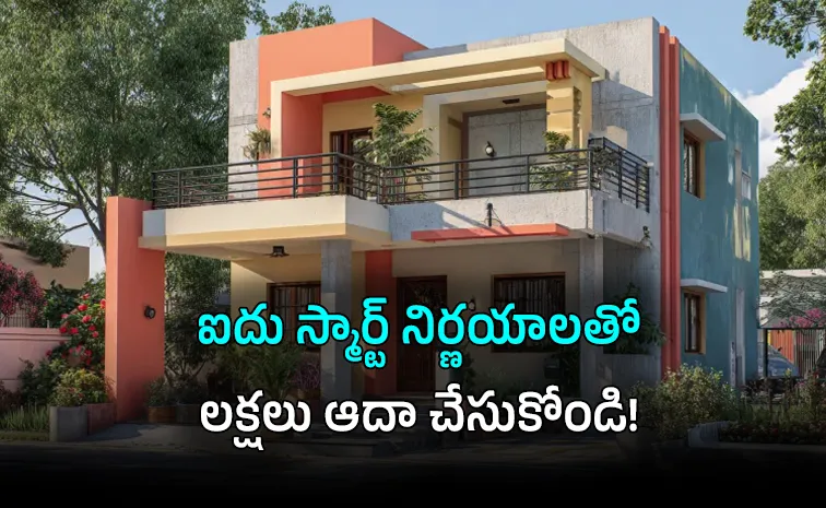 Dream Home Smart Moves 5 Proven Decisions to Save Lakhs ​house construction tips